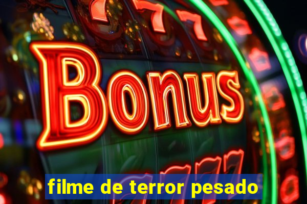 filme de terror pesado